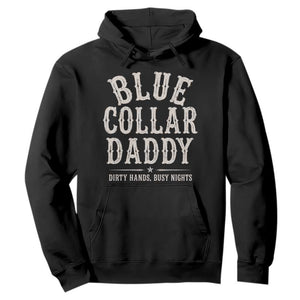 Blue Collar Daddy Dirty Hands Busy Nights Hoodie Mechanic Dad Father's Day Gifts TS11 Black Print Your Wear