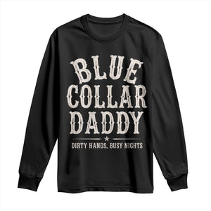 Blue Collar Daddy Dirty Hands Busy Nights Long Sleeve Shirt Mechanic Dad Father's Day Gifts TS11 Black Print Your Wear