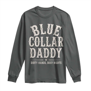 Blue Collar Daddy Dirty Hands Busy Nights Long Sleeve Shirt Mechanic Dad Father's Day Gifts TS11 Dark Heather Print Your Wear