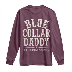 Blue Collar Daddy Dirty Hands Busy Nights Long Sleeve Shirt Mechanic Dad Father's Day Gifts TS11 Maroon Print Your Wear