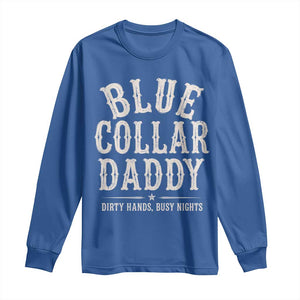 Blue Collar Daddy Dirty Hands Busy Nights Long Sleeve Shirt Mechanic Dad Father's Day Gifts TS11 Royal Blue Print Your Wear