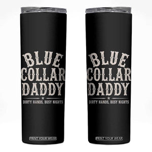 Blue Collar Daddy Dirty Hands Busy Nights Skinny Tumbler Mechanic Dad Father's Day Gifts TS11 Black Print Your Wear