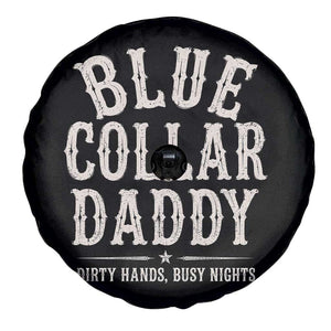 Blue Collar Daddy Dirty Hands Busy Nights Spare Tire Cover Mechanic Dad Father's Day Gifts TS11 Print Your Wear