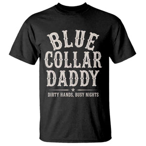 Blue Collar Daddy Dirty Hands Busy Nights T Shirt Mechanic Dad Father's Day Gifts TS11 Black Print Your Wear