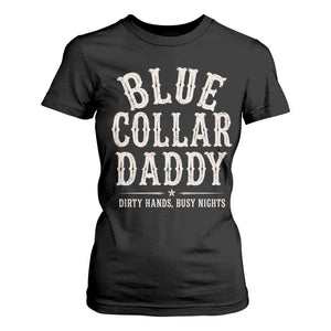 Blue Collar Daddy Dirty Hands Busy Nights T Shirt For Women Mechanic Dad Father's Day Gifts TS11 Black Print Your Wear