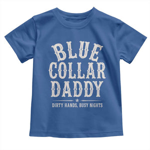 Blue Collar Daddy Dirty Hands Busy Nights Toddler T Shirt Mechanic Dad Father's Day Gifts TS11 Royal Blue Print Your Wear