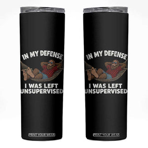In My Defense I Was Left Unsupervised Funny Bigfoot Skinny Tumbler