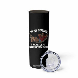 In My Defense I Was Left Unsupervised Funny Bigfoot Skinny Tumbler