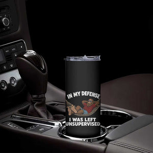 In My Defense I Was Left Unsupervised Funny Bigfoot Skinny Tumbler