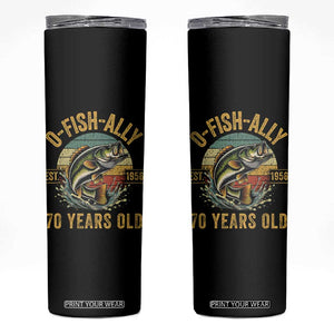 Fishing 70th Birthday Skinny Tumbler O Fish Ally 70 Years Old Fisherman Gifts TS11 Black Print Your Wear