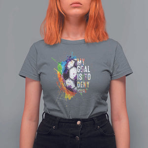 Funny Soccer T Shirt For Women My Goal Is To Deny Yours Distressed Goalkeeper Football TS11 Charcoal Print Your Wear