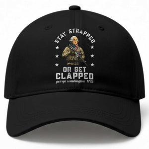 Funny Stay Strapped Or Get Clapped George Washington Baseball Cap 4th of July TS11 Print Your Wear