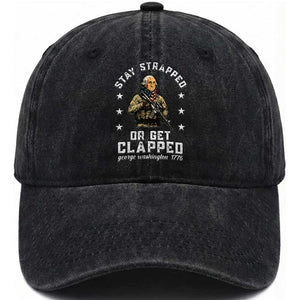 Funny Stay Strapped Or Get Clapped George Washington Washed Cotton Baseball Cap 4th of July TS11 Print Your Wear