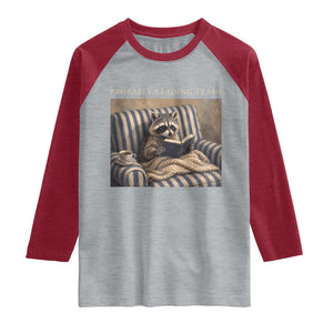 Funny Raccoon Book Lover Raglan Shirt Probably Reading Trash Bookworms Teachers
