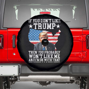 Trump Supporter 2024 Spare Tire Cover If You Don't Like Trump Then You Probably Won't Like Me And I'm Ok With That TS11 Black Print Your Wear