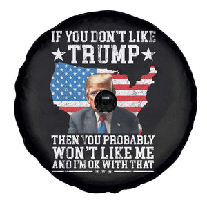 Trump Supporter 2024 Spare Tire Cover If You Don't Like Trump Then You Probably Won't Like Me And I'm Ok With That TS11 Print Your Wear