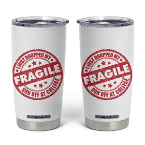 Fragile I Just Dropped My Son Off At College Tumbler Cup Drop Off Parents Vintage Star TS11 White Print Your Wear
