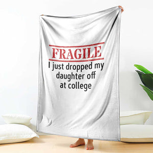 Fragile I Just Dropped My Daughter Off At College Throw Blanket Drop Off Parents TS11 Print Your Wear