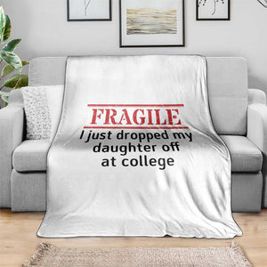 Fragile I Just Dropped My Daughter Off At College Throw Blanket Drop Off Parents TS11 Print Your Wear
