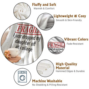 Fragile I Just Dropped My Daughter Off At College Throw Blanket Drop Off Parents TS11 Print Your Wear