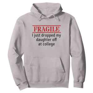 Fragile I Just Dropped My Daughter Off At College Hoodie Drop Off Parents TS11 Ice Gray Print Your Wear