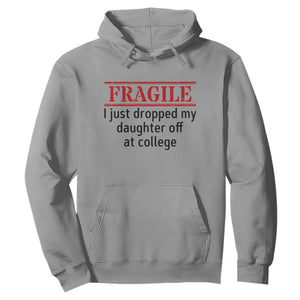 Fragile I Just Dropped My Daughter Off At College Hoodie Drop Off Parents TS11 Sport Gray Print Your Wear