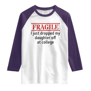 Fragile I Just Dropped My Daughter Off At College Raglan Shirt Drop Off Parents TS11 White Purple Print Your Wear