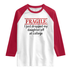 Fragile I Just Dropped My Daughter Off At College Raglan Shirt Drop Off Parents TS11 White Red Print Your Wear