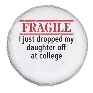 Fragile I Just Dropped My Daughter Off At College Spare Tire Cover Drop Off Parents TS11 Print Your Wear