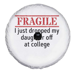 Fragile I Just Dropped My Daughter Off At College Spare Tire Cover Drop Off Parents TS11 Print Your Wear