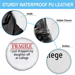 Fragile I Just Dropped My Daughter Off At College Spare Tire Cover Drop Off Parents TS11 Print Your Wear