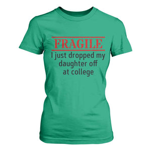 Fragile I Just Dropped My Daughter Off At College T Shirt For Women Drop Off Parents TS11 Irish Green Print Your Wear