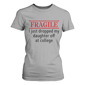 Fragile I Just Dropped My Daughter Off At College T Shirt For Women Drop Off Parents TS11 Sport Gray Print Your Wear
