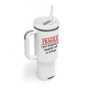 Fragile I Just Dropped My Daughter Off At College Tumbler With Handle Drop Off Parents TS11 Print Your Wear