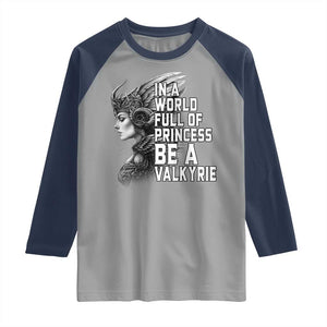 In A World Full Of Princess Be A Valkyrie Raglan Shirt Viking Pride TS11 Sport Gray Navy Print Your Wear