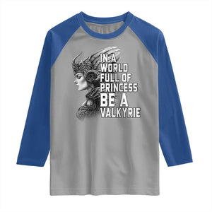 In A World Full Of Princess Be A Valkyrie Raglan Shirt Viking Pride TS11 Sport Gray Royal Print Your Wear