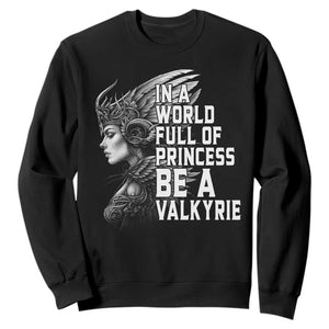 In A World Full Of Princess Be A Valkyrie Sweatshirt Viking Pride TS11 Black Print Your Wear