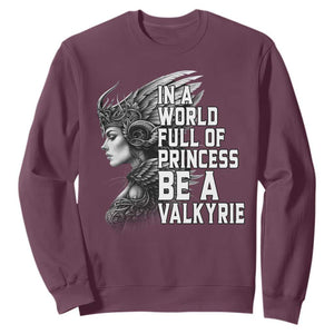 In A World Full Of Princess Be A Valkyrie Sweatshirt Viking Pride TS11 Maroon Print Your Wear