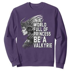 In A World Full Of Princess Be A Valkyrie Sweatshirt Viking Pride TS11 Purple Print Your Wear