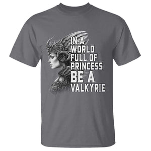 In A World Full Of Princess Be A Valkyrie T Shirt Viking Pride TS11 Charcoal Print Your Wear