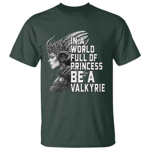 In A World Full Of Princess Be A Valkyrie T Shirt Viking Pride TS11 Dark Forest Green Print Your Wear