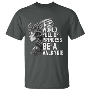 In A World Full Of Princess Be A Valkyrie T Shirt Viking Pride TS11 Dark Heather Print Your Wear