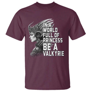 In A World Full Of Princess Be A Valkyrie T Shirt Viking Pride TS11 Maroon Print Your Wear