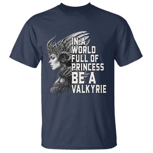 In A World Full Of Princess Be A Valkyrie T Shirt Viking Pride TS11 Navy Print Your Wear