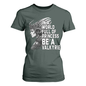 In A World Full Of Princess Be A Valkyrie T Shirt For Women Viking Pride TS11 Dark Forest Green Print Your Wear