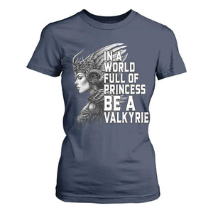 In A World Full Of Princess Be A Valkyrie T Shirt For Women Viking Pride TS11 Navy Print Your Wear