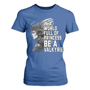 In A World Full Of Princess Be A Valkyrie T Shirt For Women Viking Pride TS11 Royal Blue Print Your Wear