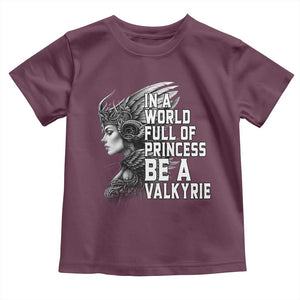 In A World Full Of Princess Be A Valkyrie Toddler T Shirt Viking Pride TS11 Maroon Print Your Wear