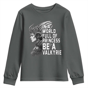 In A World Full Of Princess Be A Valkyrie Youth Sweatshirt Viking Pride TS11 Dark Heather Print Your Wear