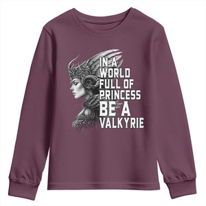In A World Full Of Princess Be A Valkyrie Youth Sweatshirt Viking Pride TS11 Maroon Print Your Wear